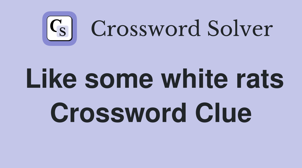 Like some white rats Crossword Clue