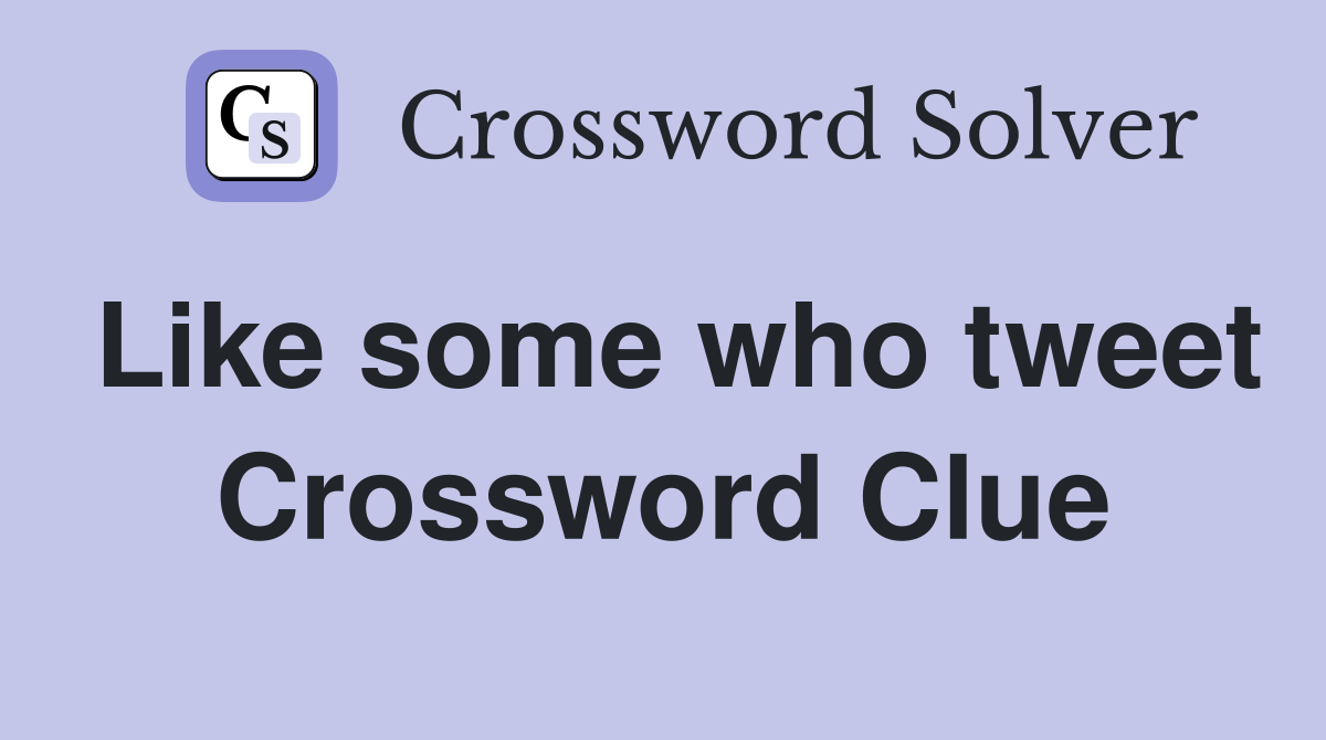 Like some who tweet Crossword Clue