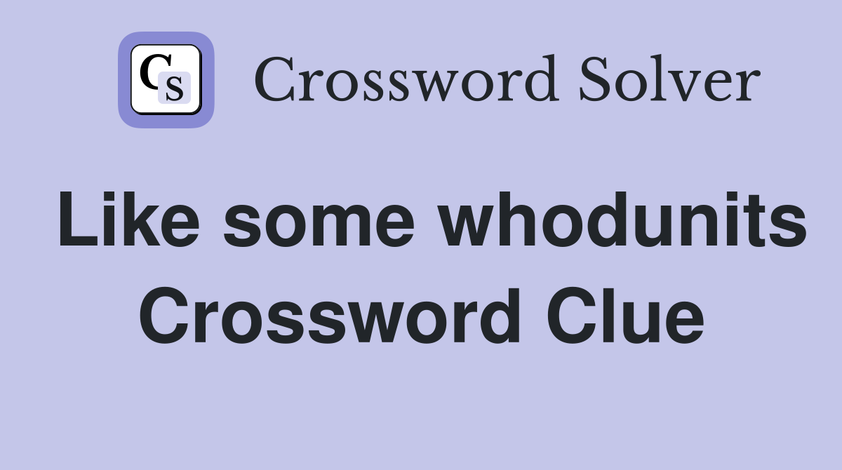 Like some whodunits Crossword Clue