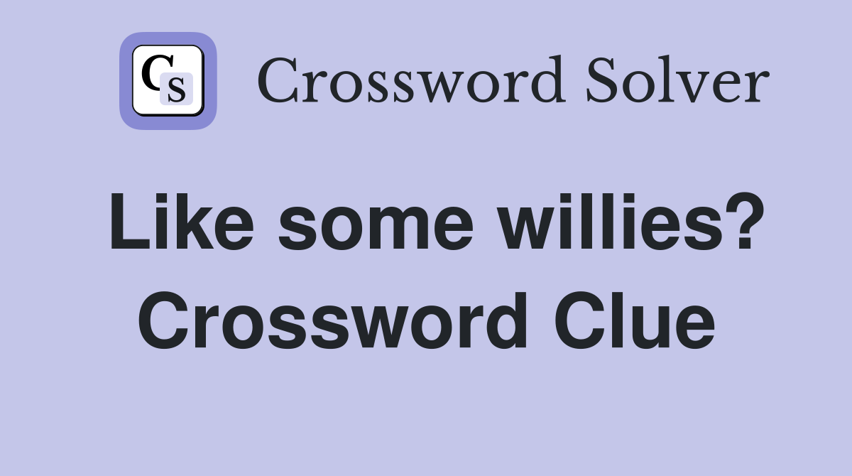 Like some willies? Crossword Clue