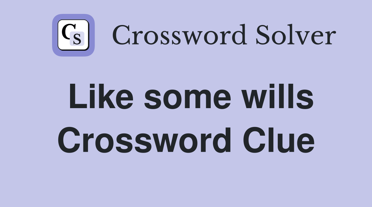 Like some wills Crossword Clue
