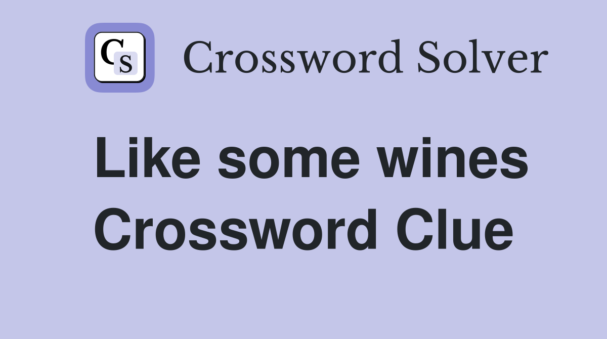 Like some wines Crossword Clue