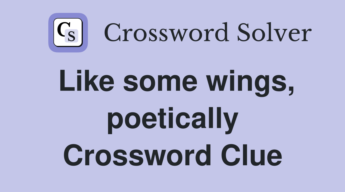 Like some wings, poetically Crossword Clue