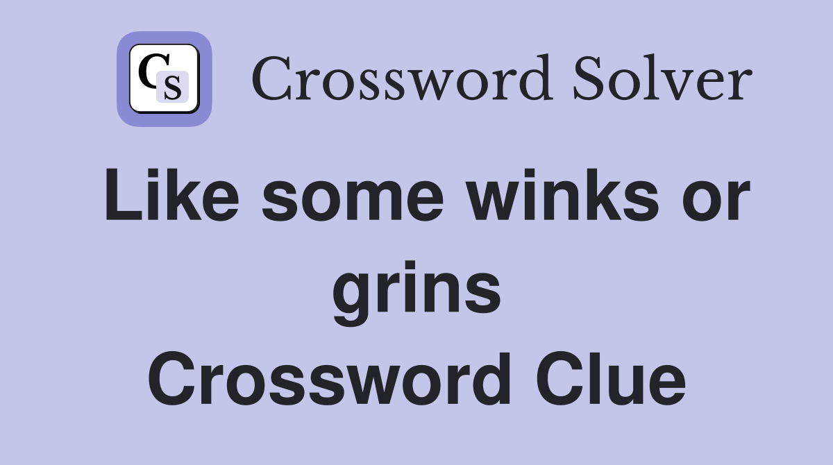 Like some winks or grins Crossword Clue