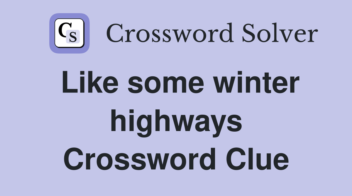 Like some winter highways Crossword Clue