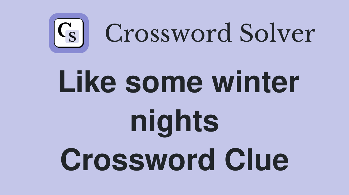Like some winter nights Crossword Clue