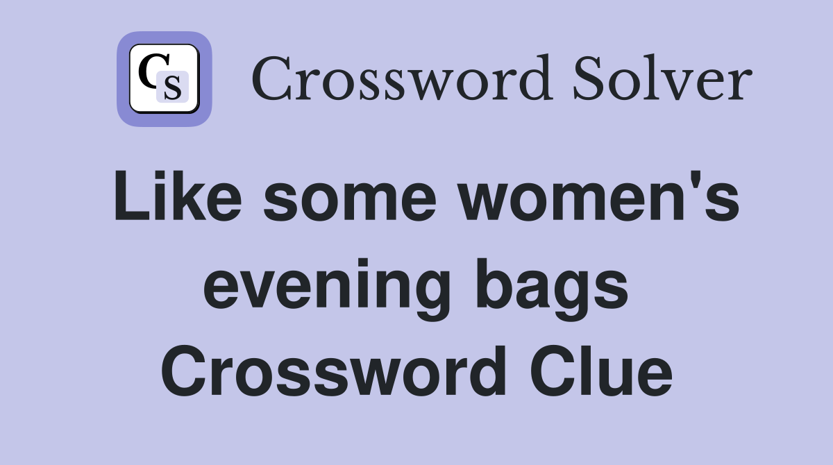Like some women's evening bags Crossword Clue