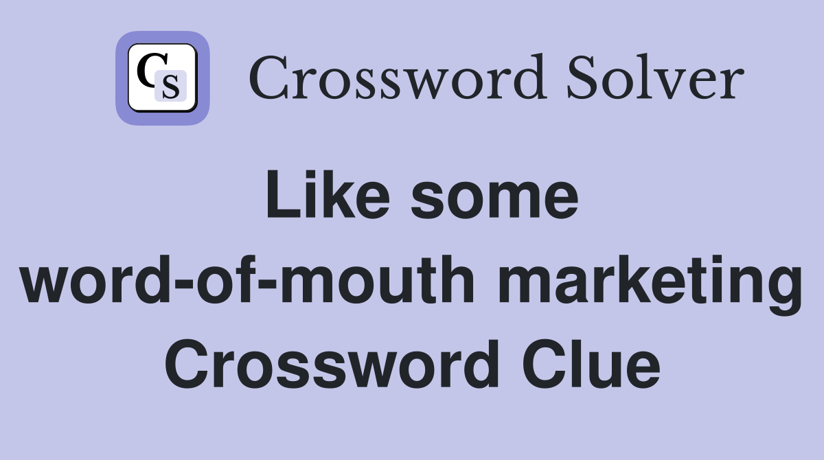 Like some word-of-mouth marketing Crossword Clue