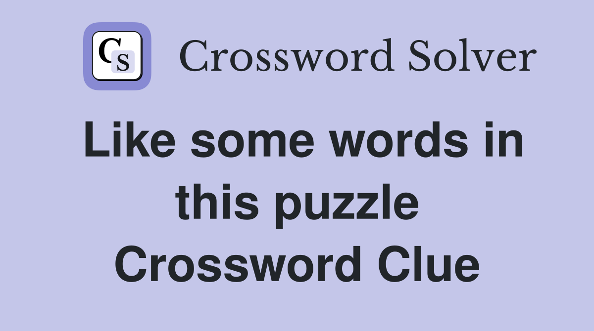 Like some words in this puzzle Crossword Clue
