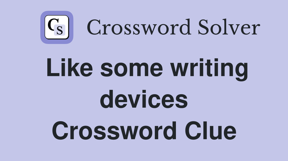 Like some writing devices Crossword Clue