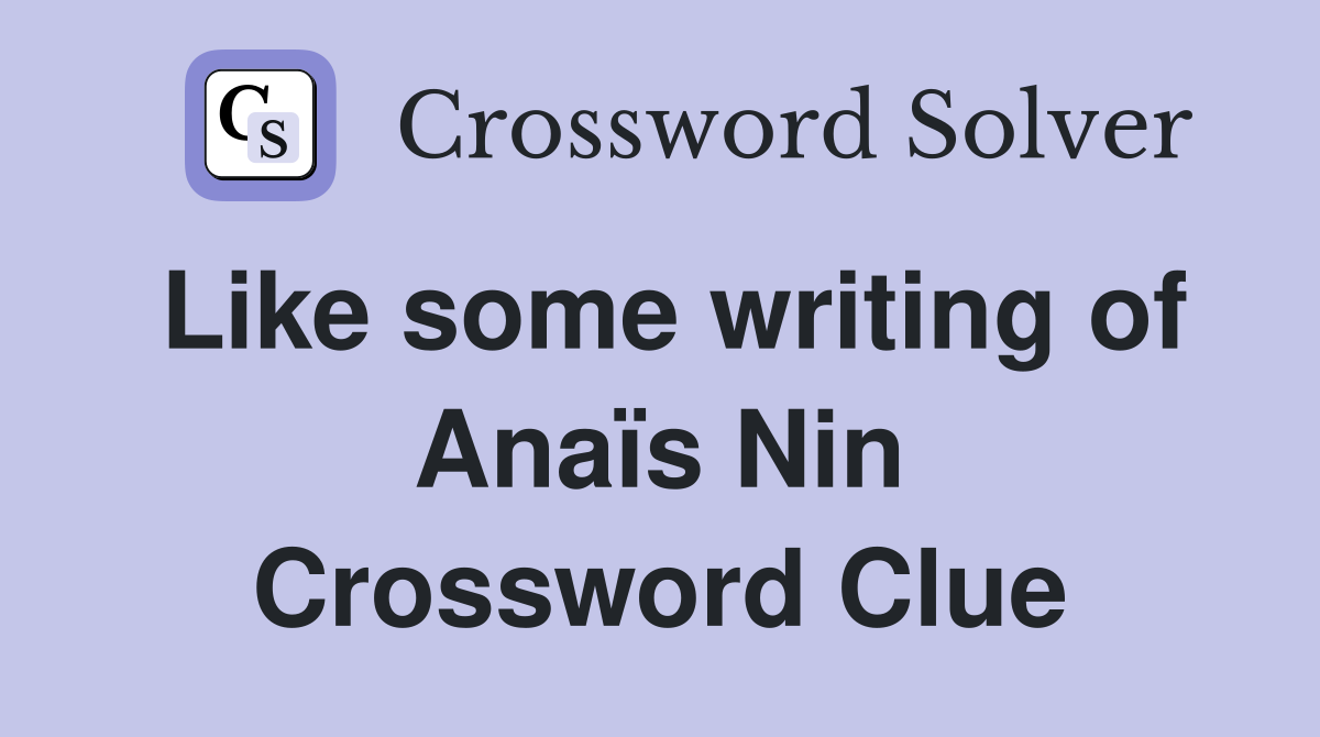 Like some writing of Anaïs Nin Crossword Clue