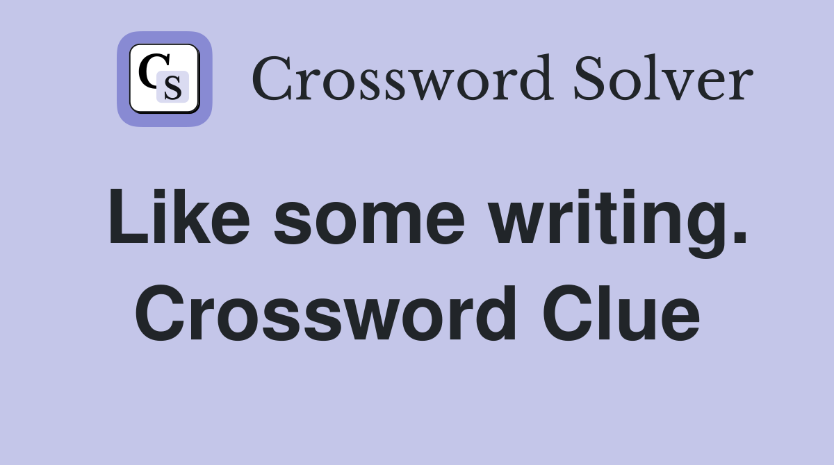 Like some writing. Crossword Clue