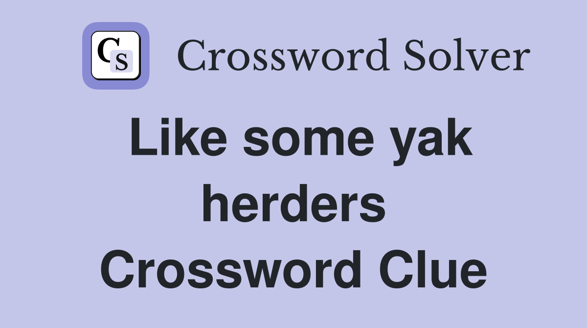 Like some yak herders Crossword Clue