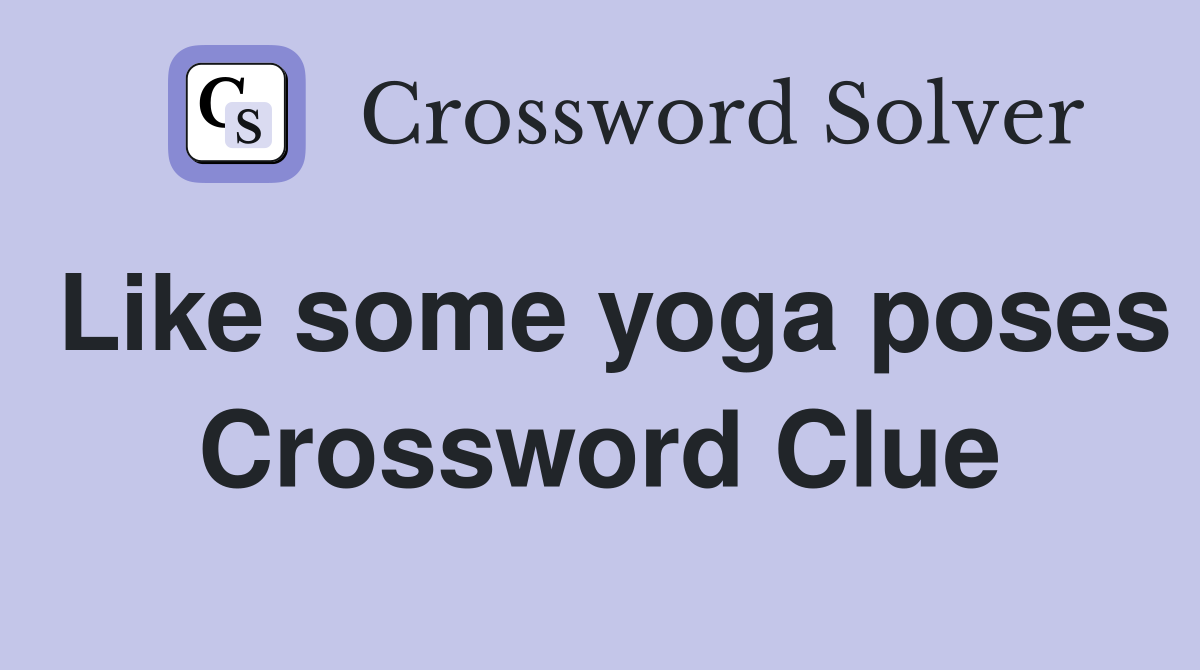 Like some yoga poses Crossword Clue