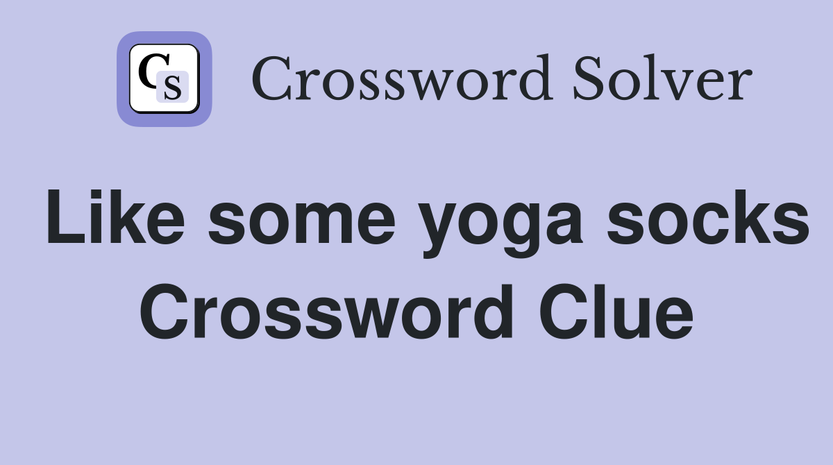 Like some yoga socks Crossword Clue