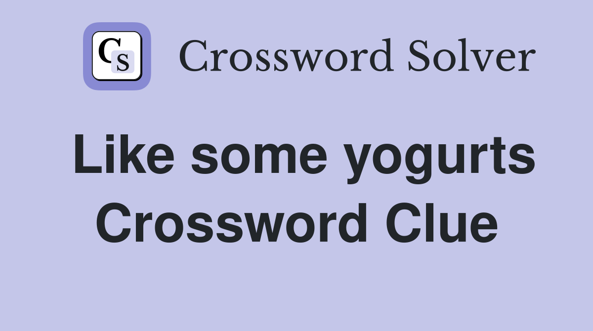 Like some yogurts Crossword Clue