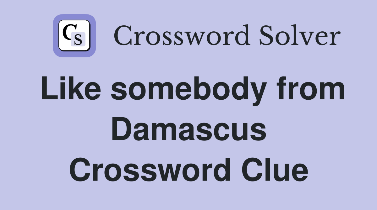 Like somebody from Damascus Crossword Clue