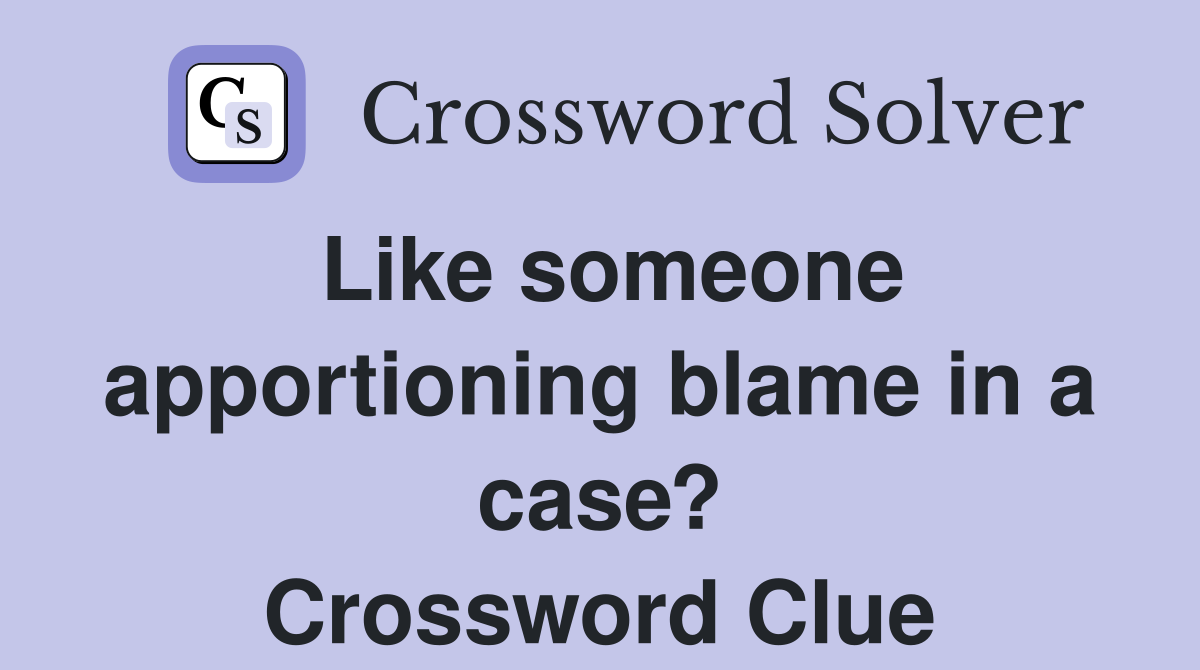 Like someone apportioning blame in a case? Crossword Clue