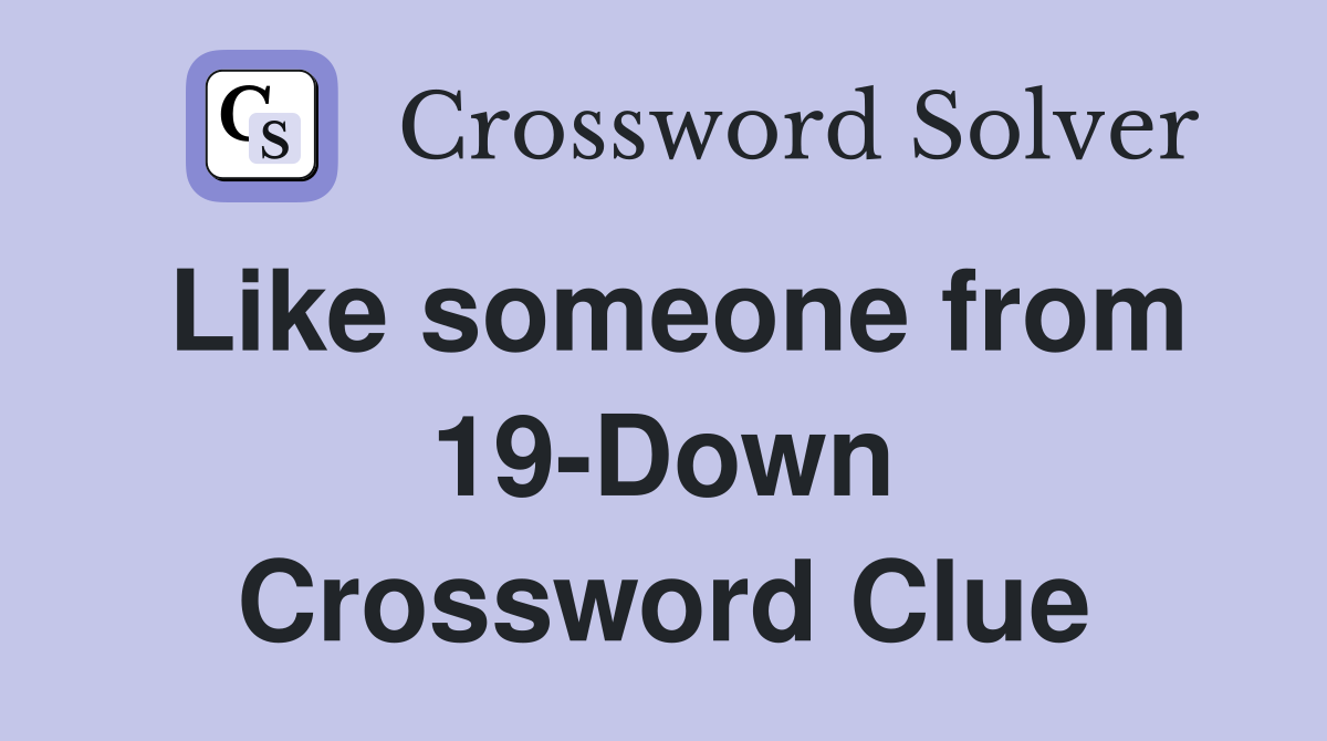 Like someone from 19-Down Crossword Clue