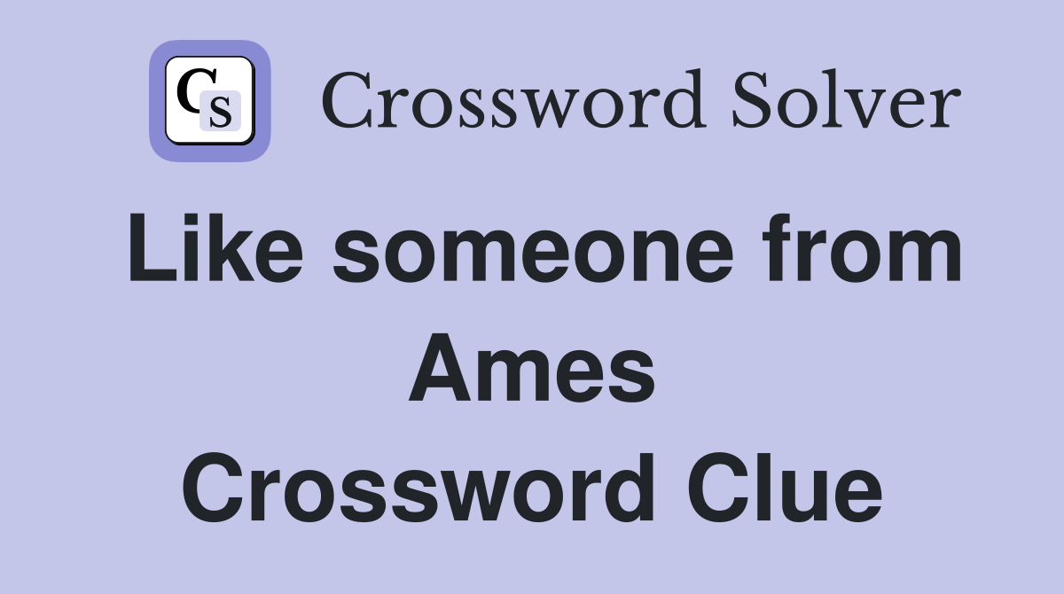 Like someone from Ames Crossword Clue