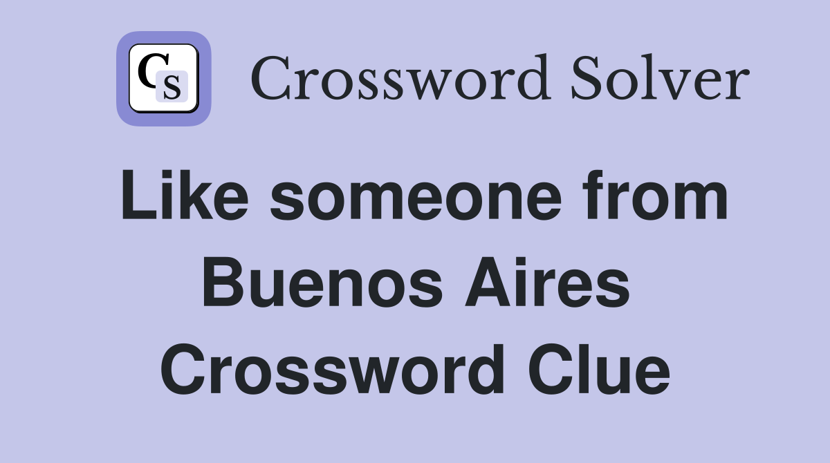 Like someone from Buenos Aires Crossword Clue