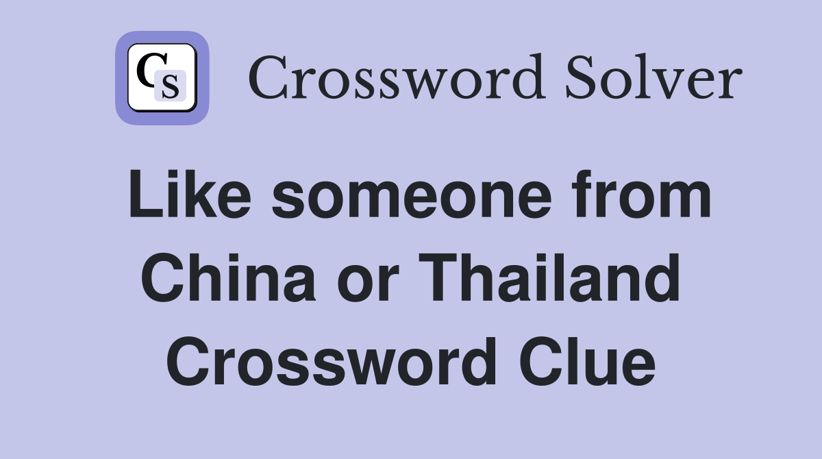 Like someone from China or Thailand Crossword Clue