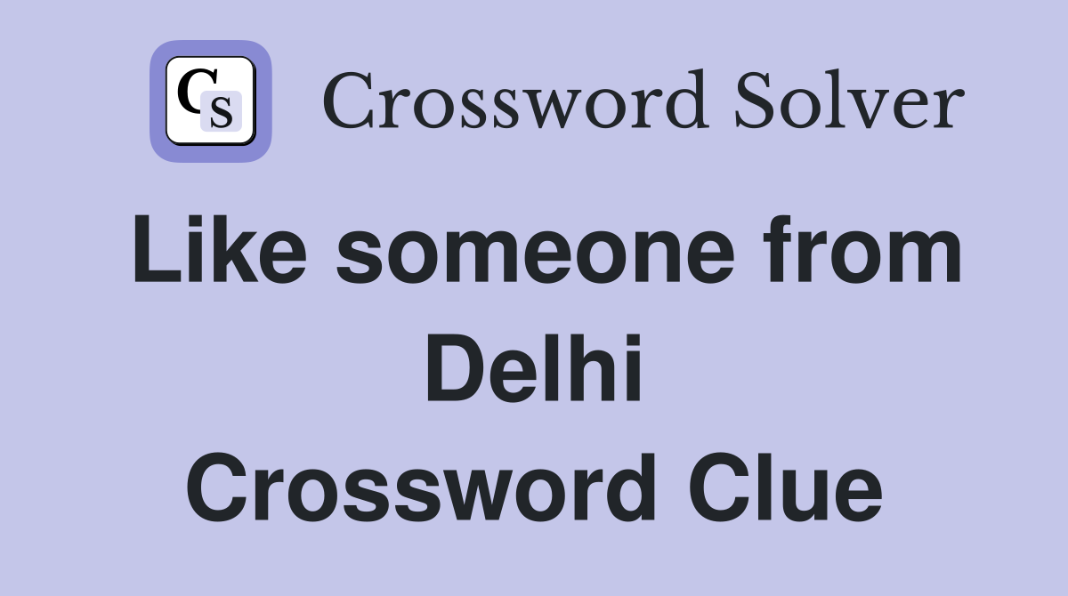 Like someone from Delhi Crossword Clue
