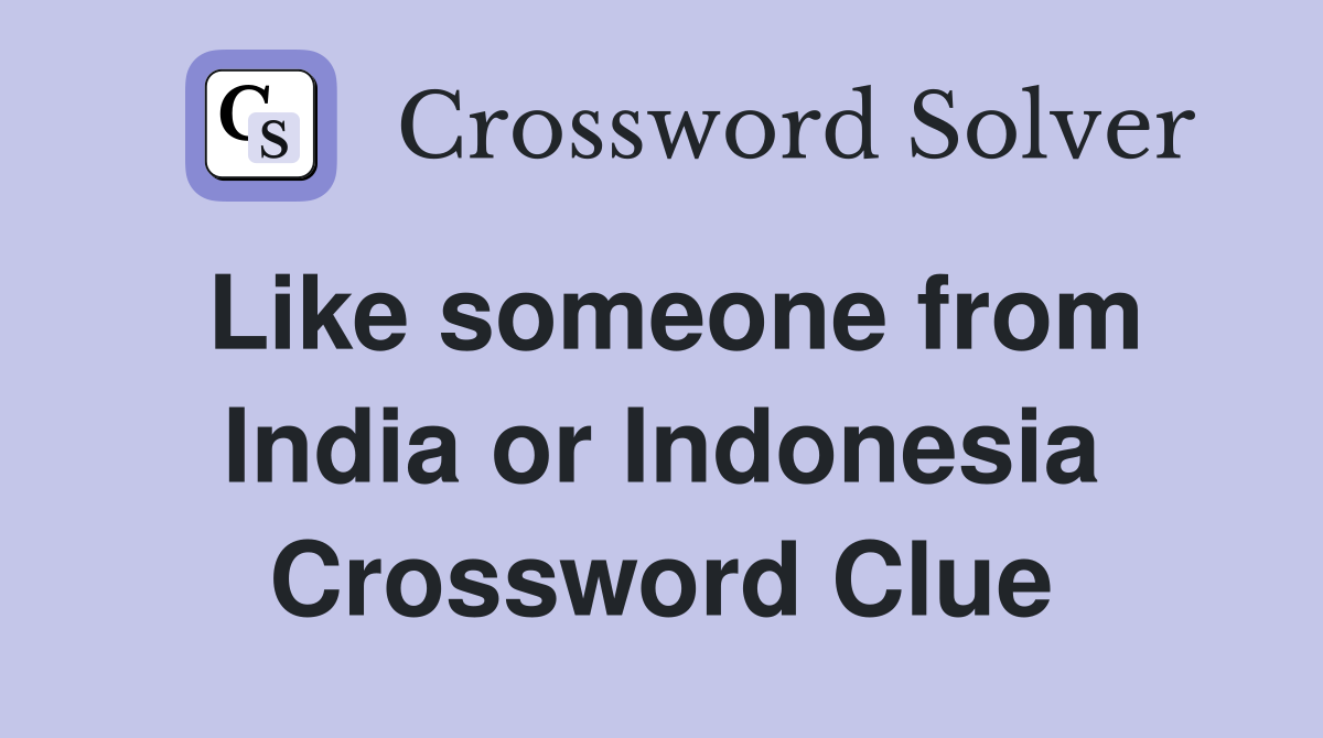 Like someone from India or Indonesia Crossword Clue