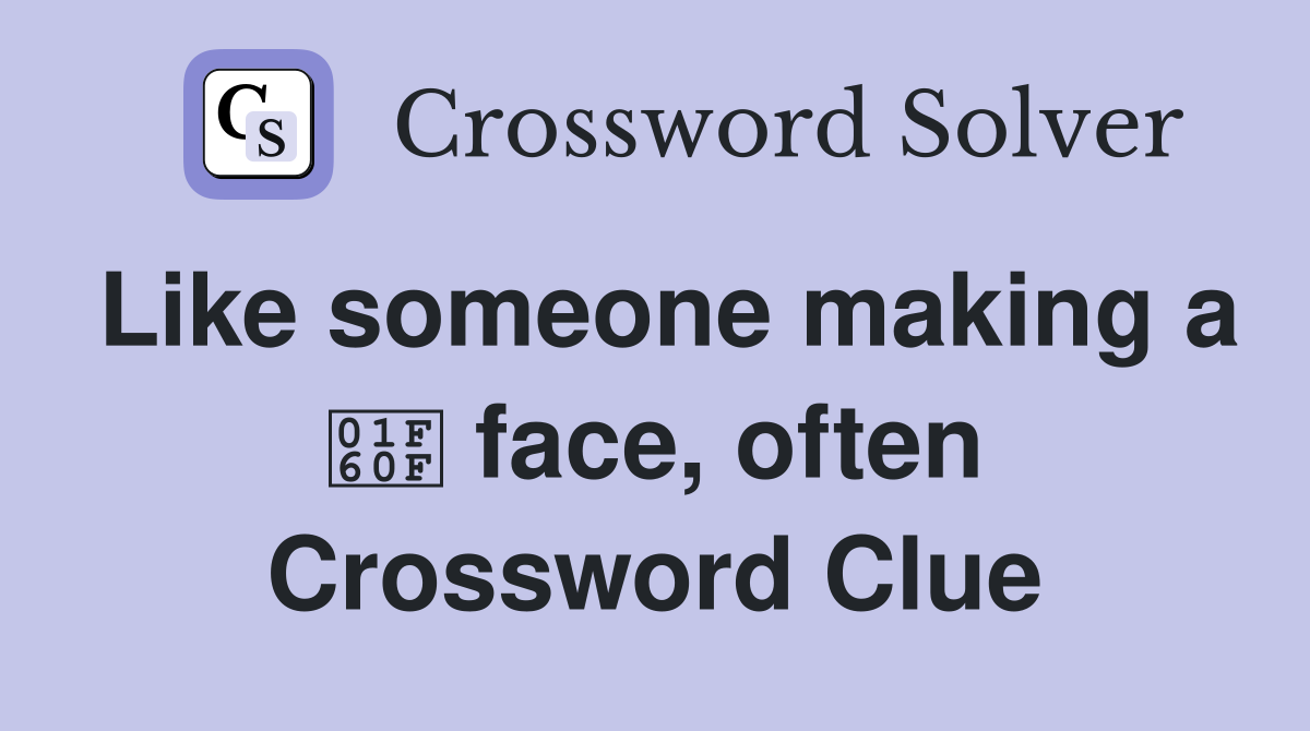 Like someone making a 😏 face, often Crossword Clue
