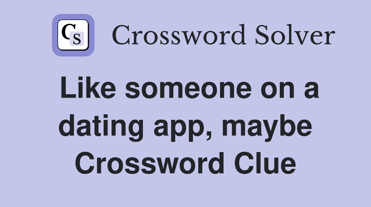 Like someone on a dating app, maybe Crossword Clue