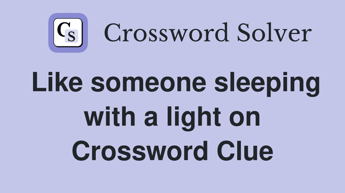 Like someone sleeping with a light on Crossword Clue