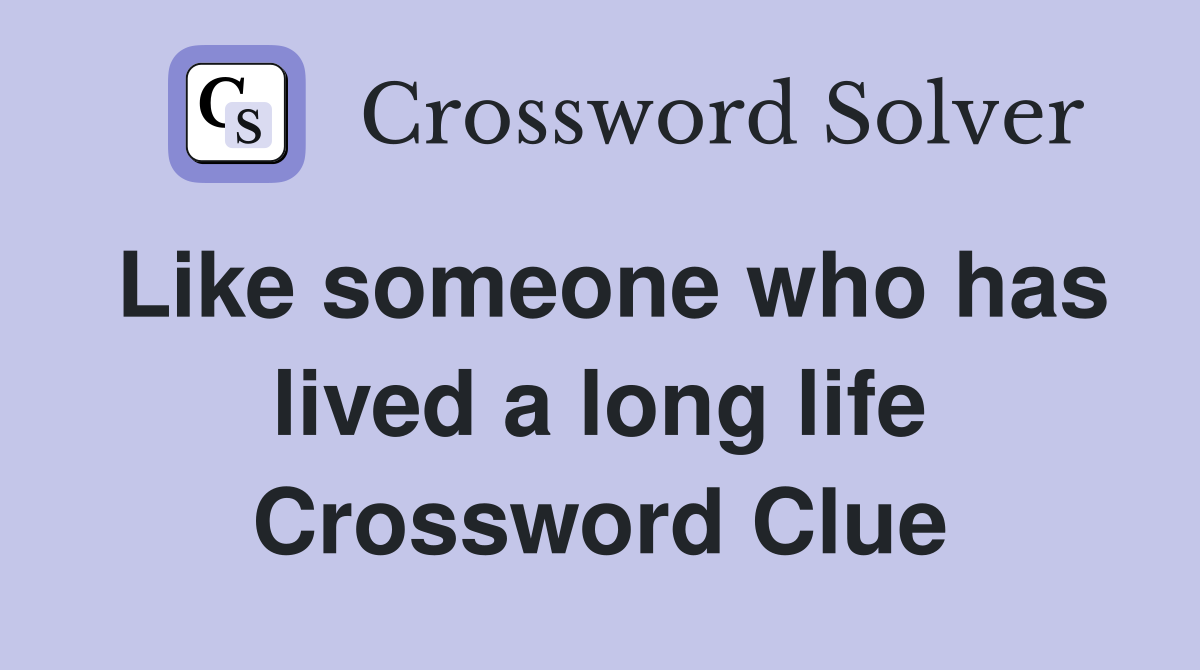 Like someone who has lived a long life Crossword Clue