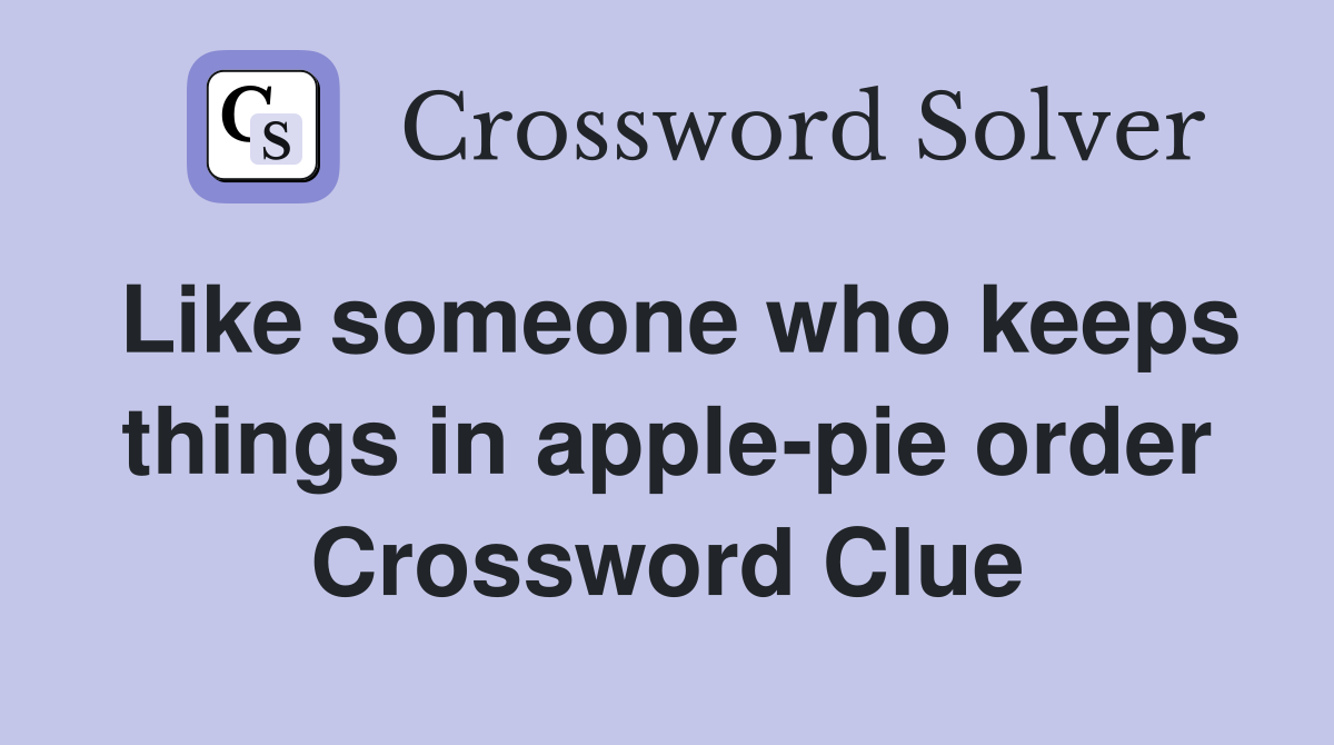 Like someone who keeps things in apple-pie order Crossword Clue