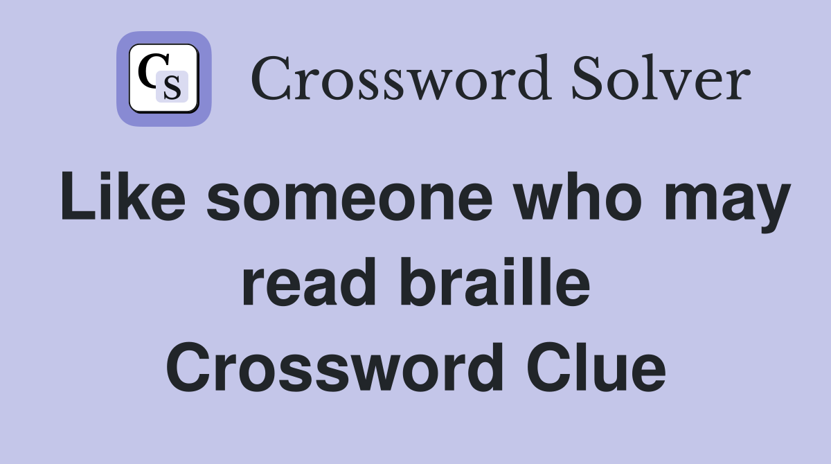 Like someone who may read braille Crossword Clue