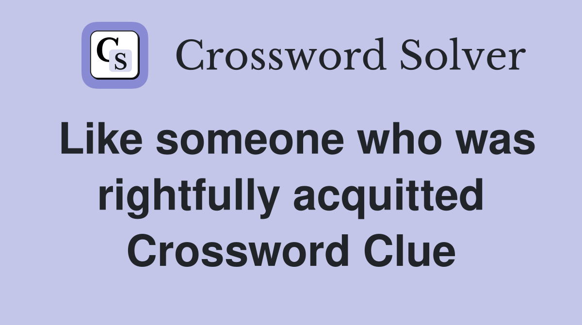 Like someone who was rightfully acquitted Crossword Clue