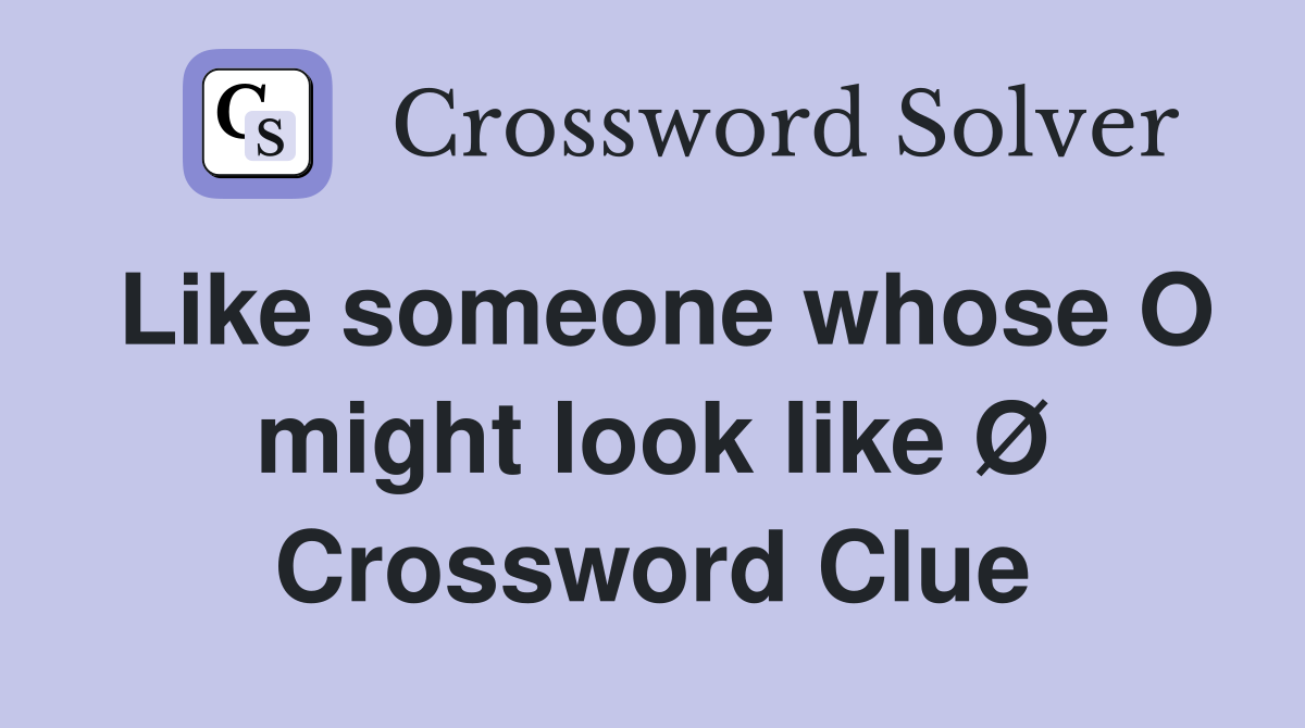 Like someone whose O might look like Ø Crossword Clue