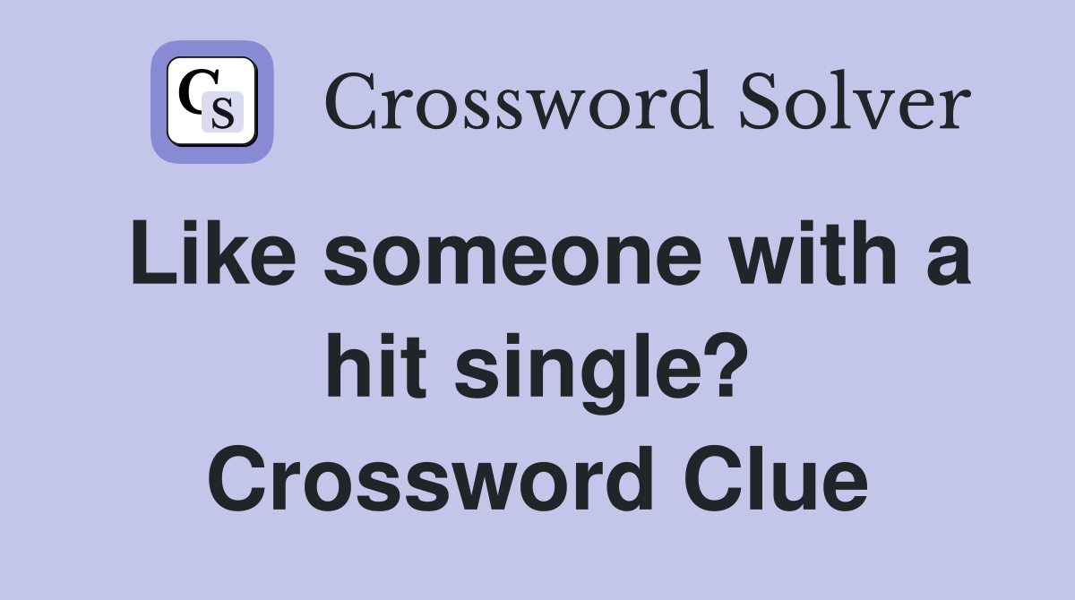 Like someone with a hit single? Crossword Clue