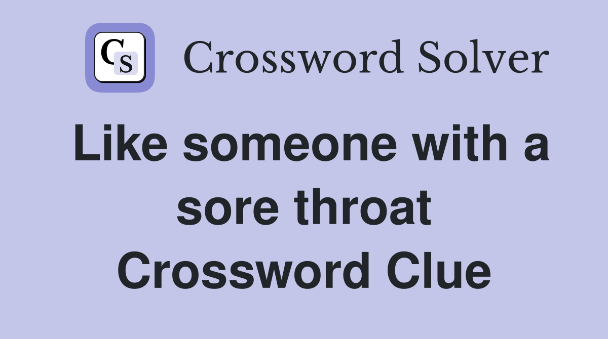 Like someone with a sore throat Crossword Clue