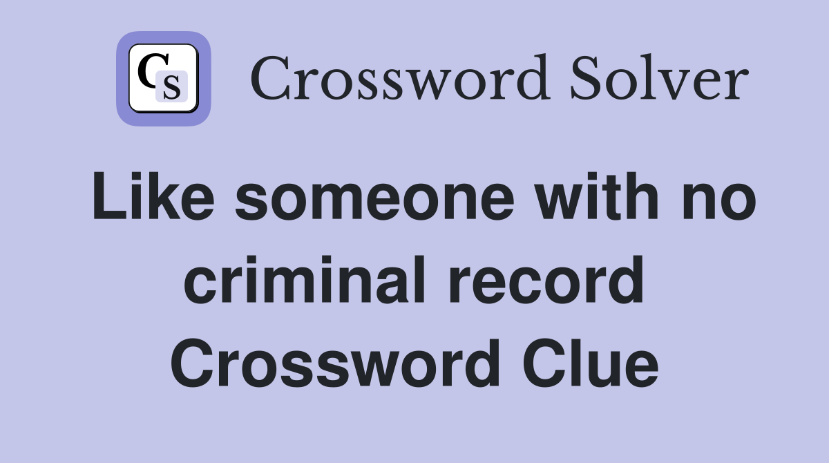 Like someone with no criminal record Crossword Clue