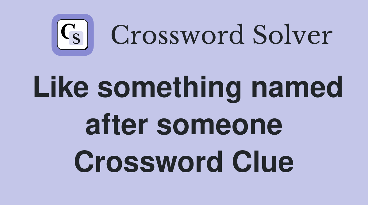 Like something named after someone Crossword Clue