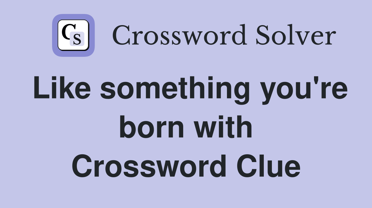 Like something you're born with Crossword Clue