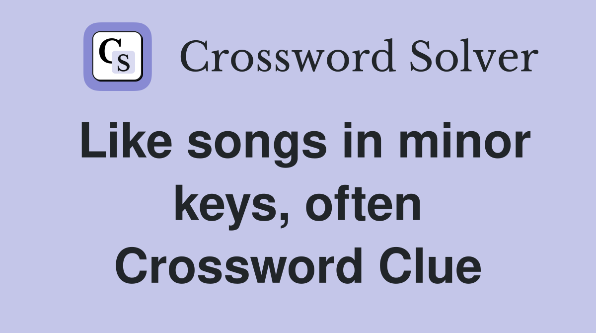 Like songs in minor keys, often Crossword Clue