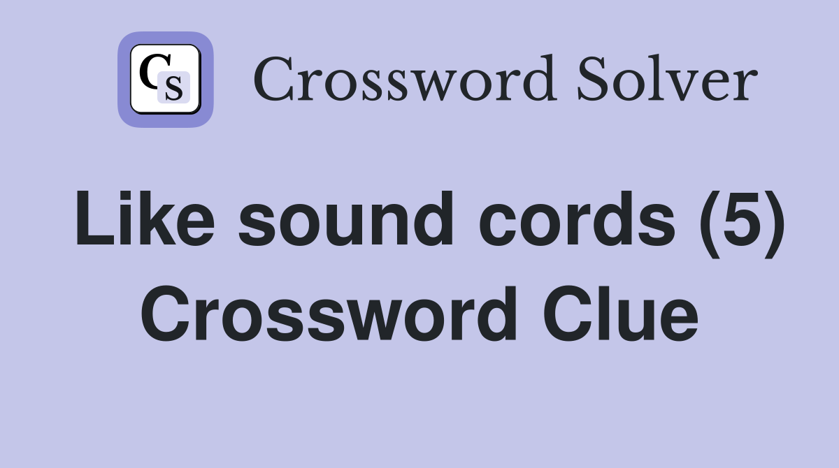 Like sound cords (5) Crossword Clue