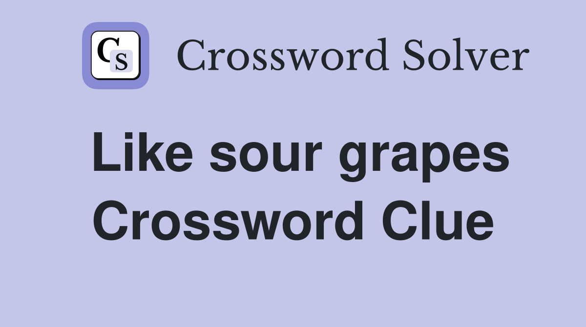 Like sour grapes Crossword Clue