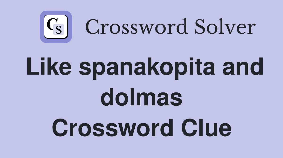 Like spanakopita and dolmas Crossword Clue