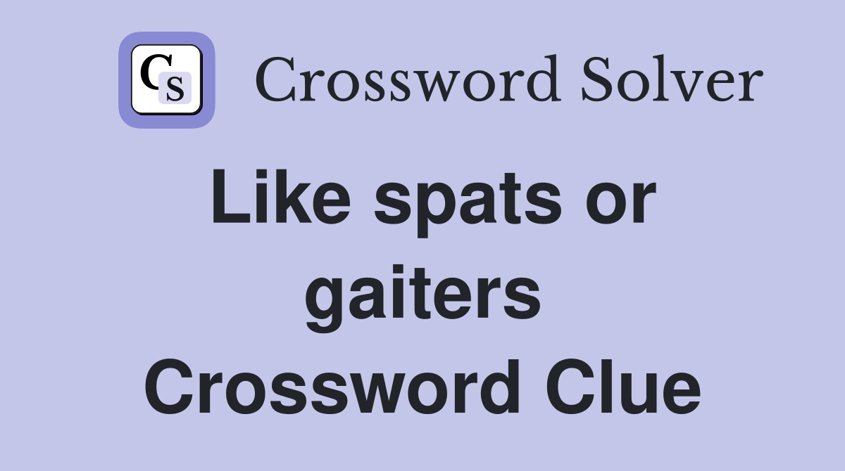 Like spats or gaiters Crossword Clue