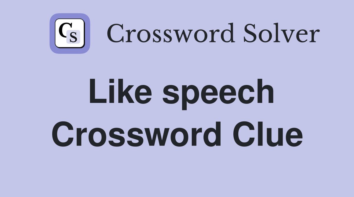 Like speech Crossword Clue