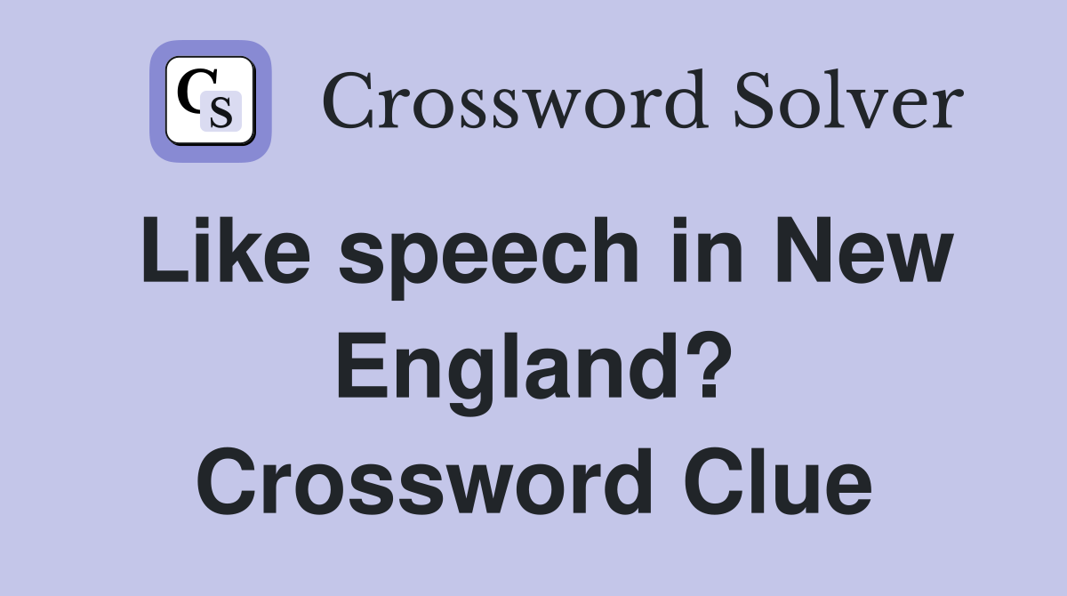 Like speech in New England? Crossword Clue