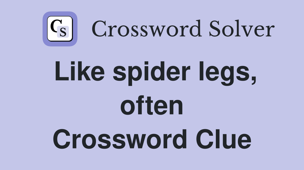 Like spider legs, often Crossword Clue