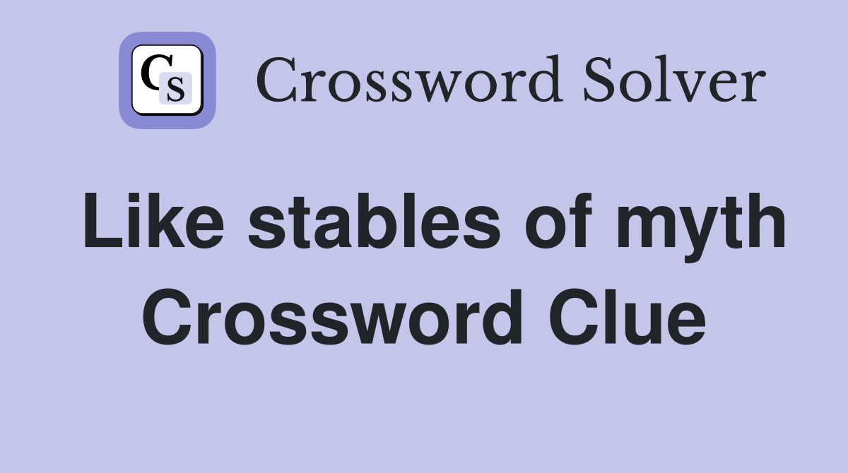 Like stables of myth Crossword Clue